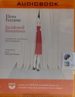 Incidental Inventions written by Elena Ferrante performed by Hillary Huber on MP3 CD (Unabridged)
